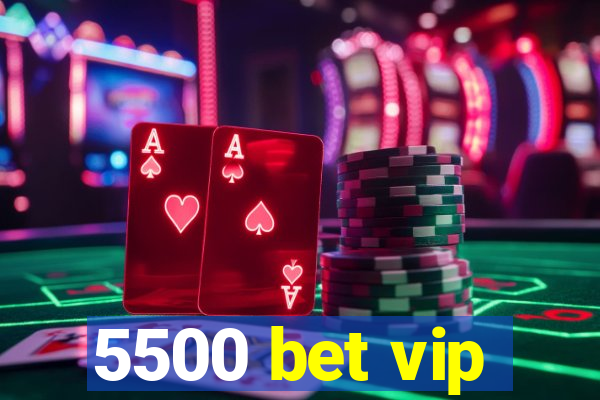 5500 bet vip